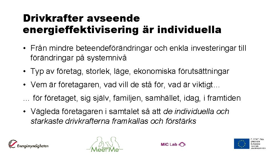 Drivkrafter avseende energieffektivisering är individuella • Från mindre beteendeförändringar och enkla investeringar till förändringar