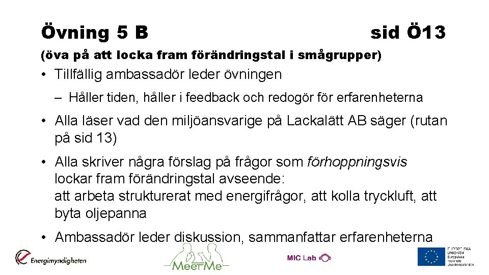 Övning 5 B sid Ö 13 (öva på att locka fram förändringstal i smågrupper)