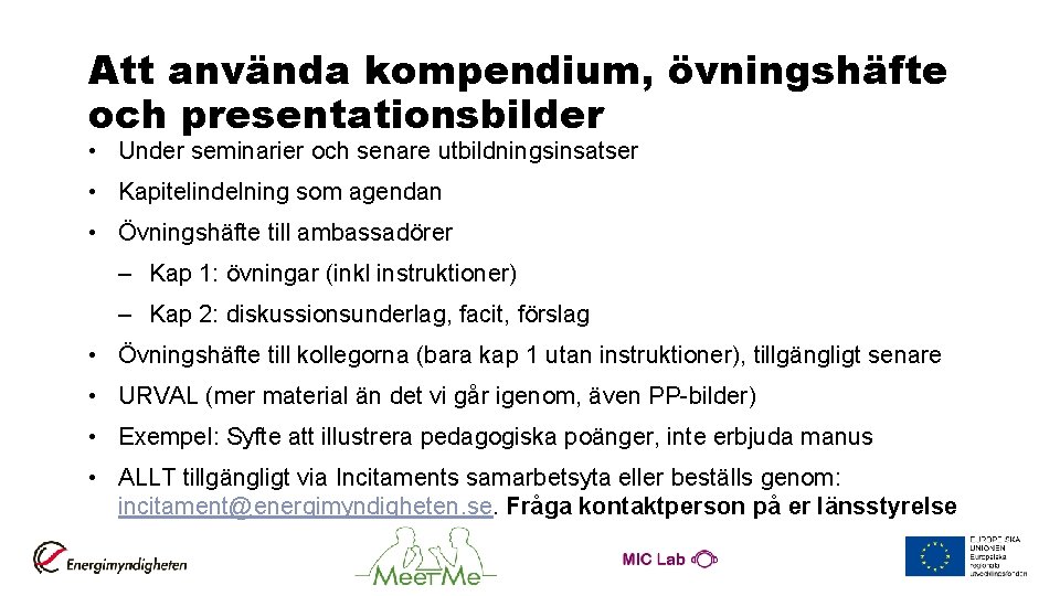 Att använda kompendium, övningshäfte och presentationsbilder • Under seminarier och senare utbildningsinsatser • Kapitelindelning