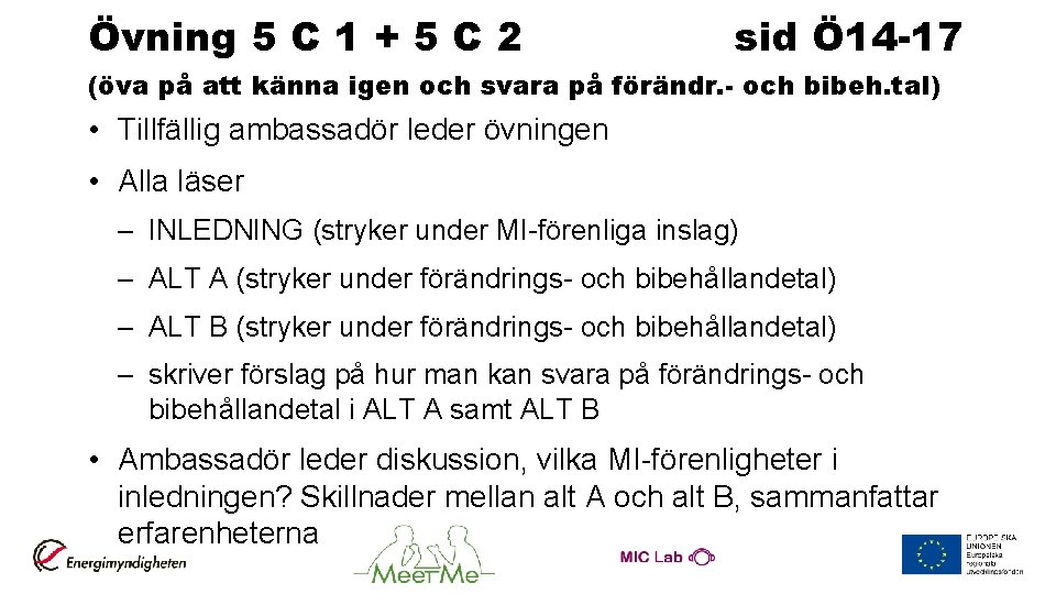 Övning 5 C 1 + 5 C 2 sid Ö 14 -17 (öva på