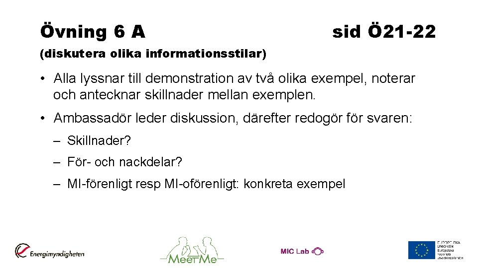 Övning 6 A sid Ö 21 -22 (diskutera olika informationsstilar) • Alla lyssnar till