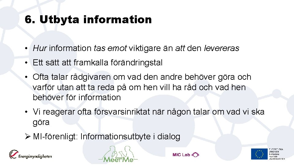 6. Utbyta information • Hur information tas emot viktigare än att den levereras •