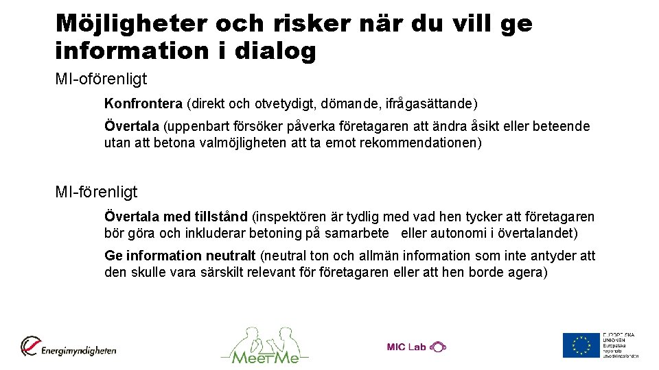 Möjligheter och risker när du vill ge information i dialog MI-oförenligt Konfrontera (direkt och