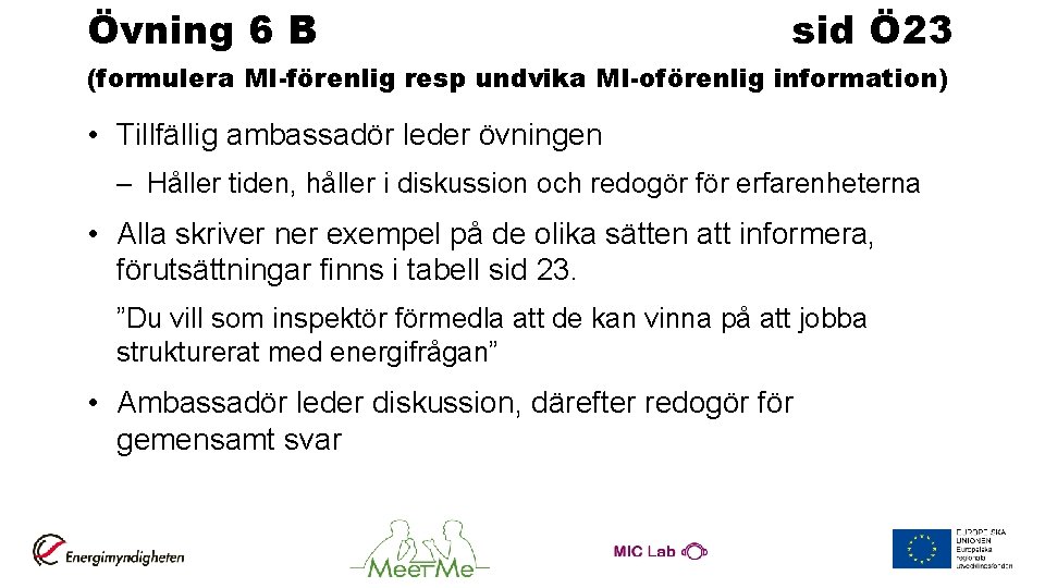 Övning 6 B sid Ö 23 (formulera MI-förenlig resp undvika MI-oförenlig information) • Tillfällig