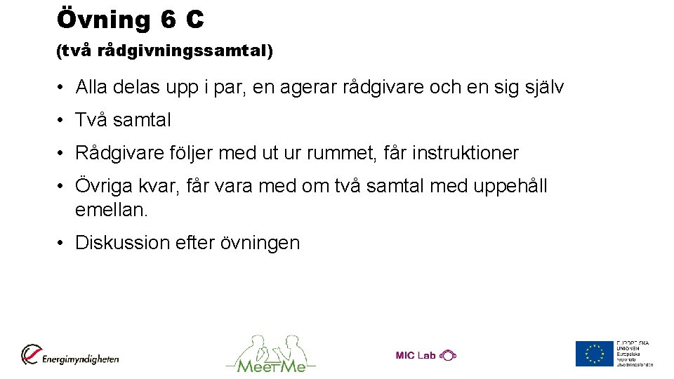 Övning 6 C (två rådgivningssamtal) • Alla delas upp i par, en agerar rådgivare