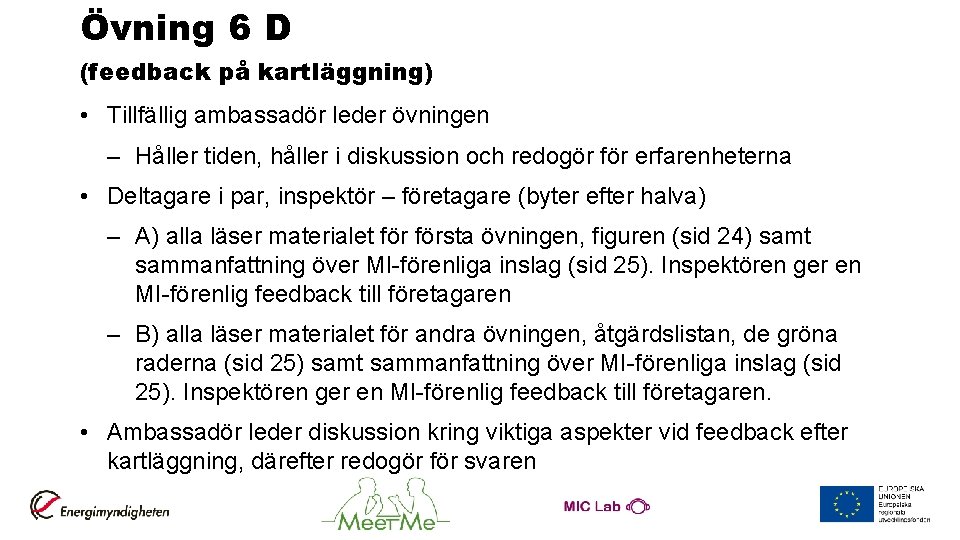 Övning 6 D (feedback på kartläggning) • Tillfällig ambassadör leder övningen – Håller tiden,