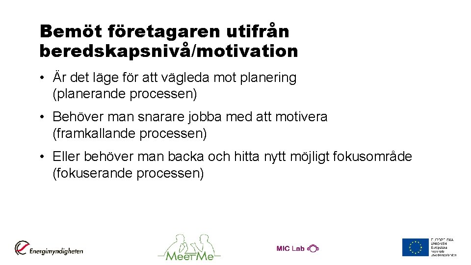 Bemöt företagaren utifrån beredskapsnivå/motivation • Är det läge för att vägleda mot planering (planerande