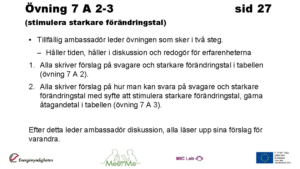 Övning 7 A 2 -3 sid 27 (stimulera starkare förändringstal) • Tillfällig ambassadör leder