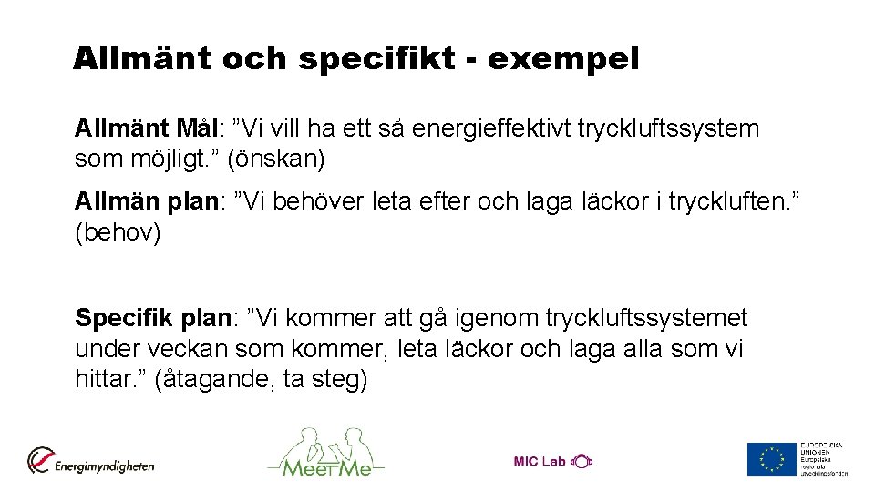 Allmänt och specifikt - exempel Allmänt Mål: ”Vi vill ha ett så energieffektivt tryckluftssystem