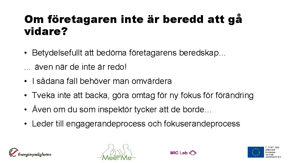 Om företagaren inte är beredd att gå vidare? • Betydelsefullt att bedöma företagarens beredskap…