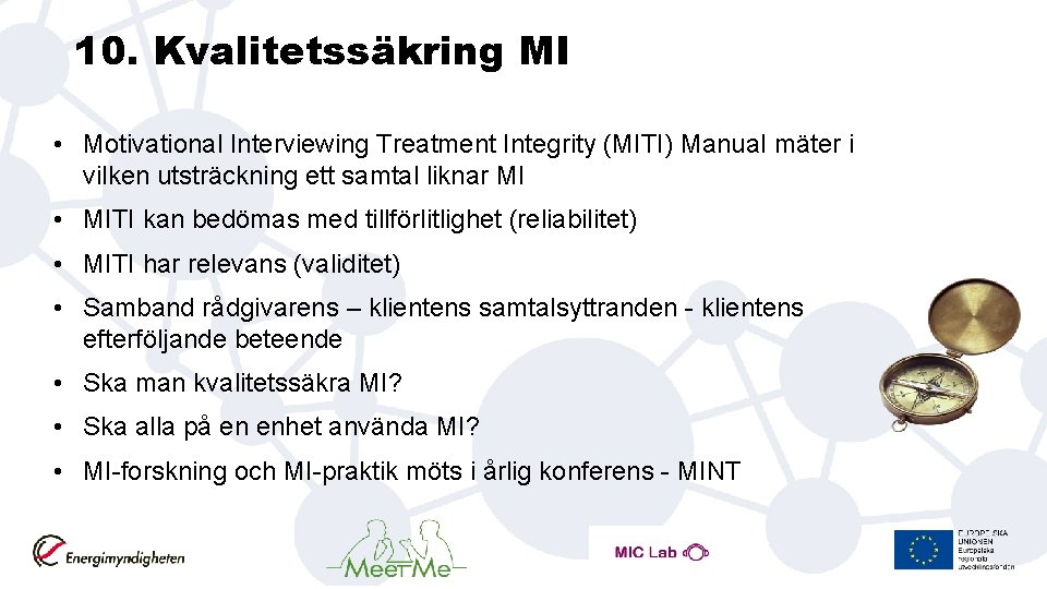 10. Kvalitetssäkring MI • Motivational Interviewing Treatment Integrity (MITI) Manual mäter i vilken utsträckning
