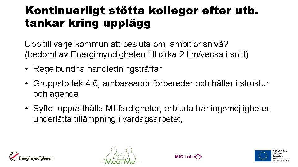 Kontinuerligt stötta kollegor efter utb. tankar kring upplägg Upp till varje kommun att besluta