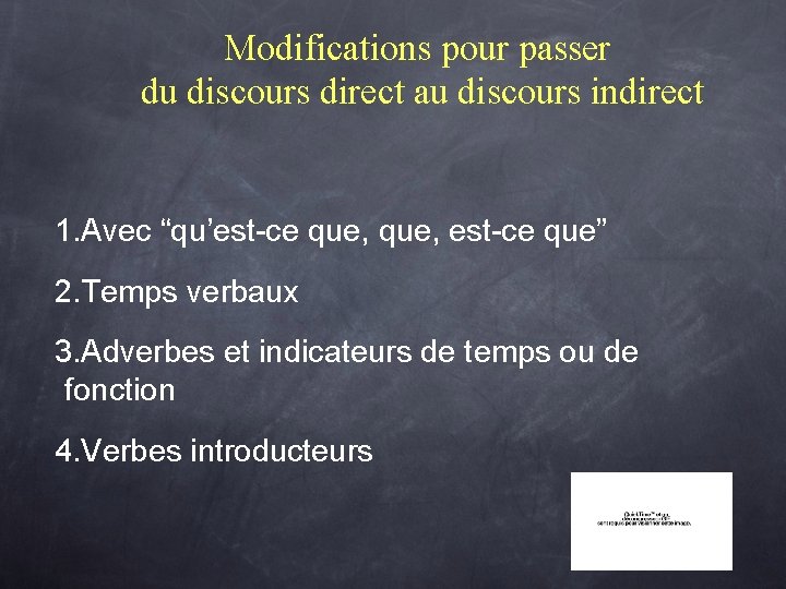 Modifications pour passer du discours direct au discours indirect 1. Avec “qu’est-ce que, est-ce