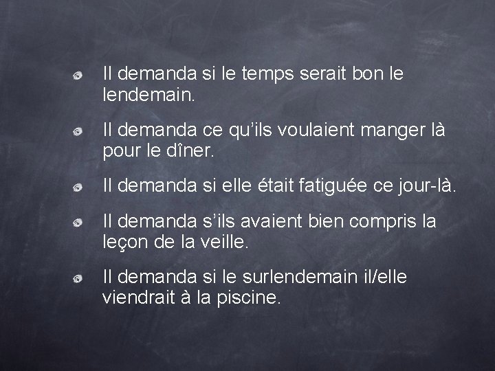 Il demanda si le temps serait bon le lendemain. Il demanda ce qu’ils voulaient