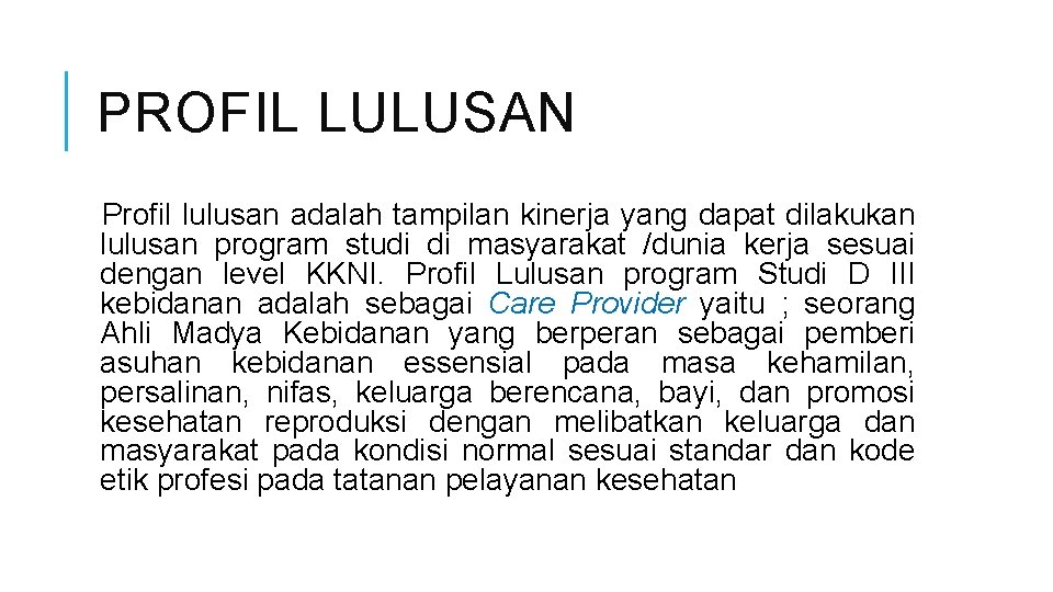 PROFIL LULUSAN Profil lulusan adalah tampilan kinerja yang dapat dilakukan lulusan program studi di