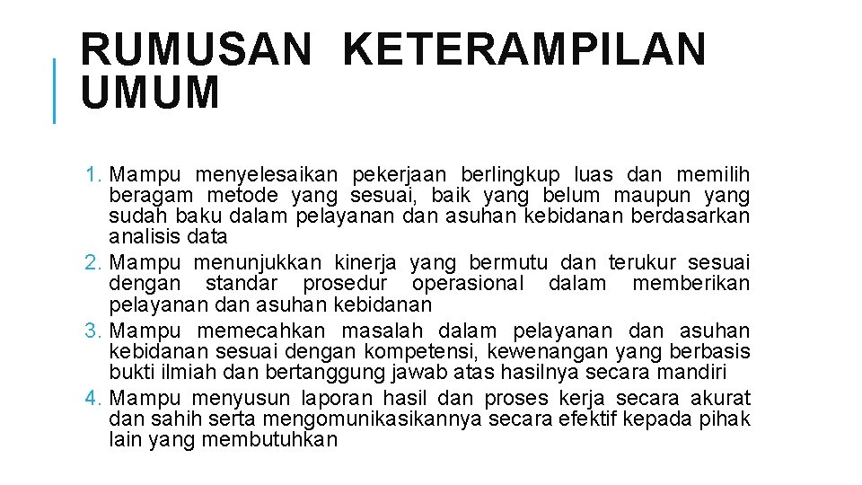 RUMUSAN KETERAMPILAN UMUM 1. Mampu menyelesaikan pekerjaan berlingkup luas dan memilih beragam metode yang