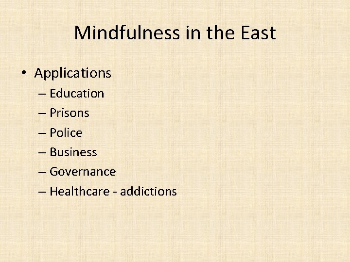 Mindfulness in the East • Applications – Education – Prisons – Police – Business