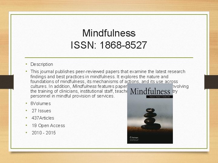 Mindfulness ISSN: 1868 -8527 • Description • This journal publishes peer-reviewed papers that examine