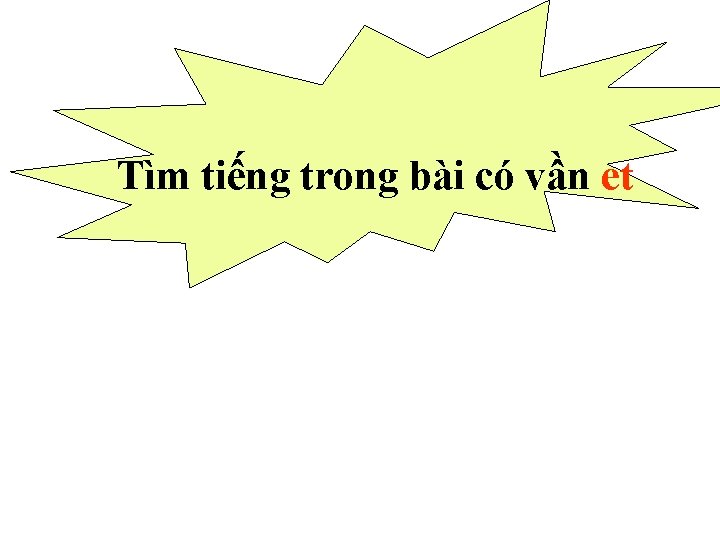 Tìm tiếng trong bài có vần et 