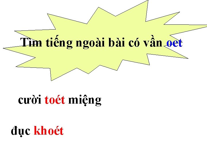 Tìm tiếng ngoài bài có vần oet cười toét miệng đục khoét 