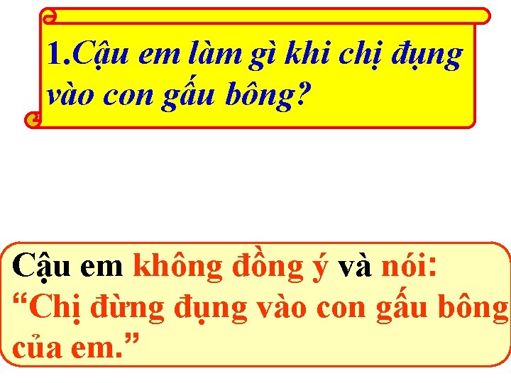 1. Cậu em làm gì khi chị đụng vào con gấu bông? Cậu em 1. Cậu em làm gì khi chị đụng vào con gấu bông? Cậu em