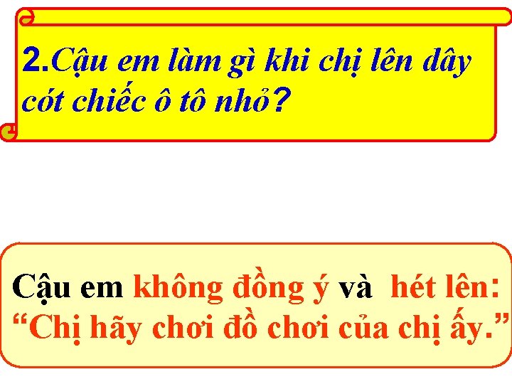 2. Cậu em làm gì khi chị lên dây cót chiếc ô tô nhỏ?