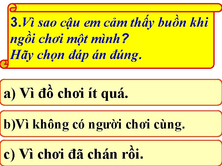 3. Vì sao cậu em cảm thấy buồn khi ngồi chơi một mình? Hãy