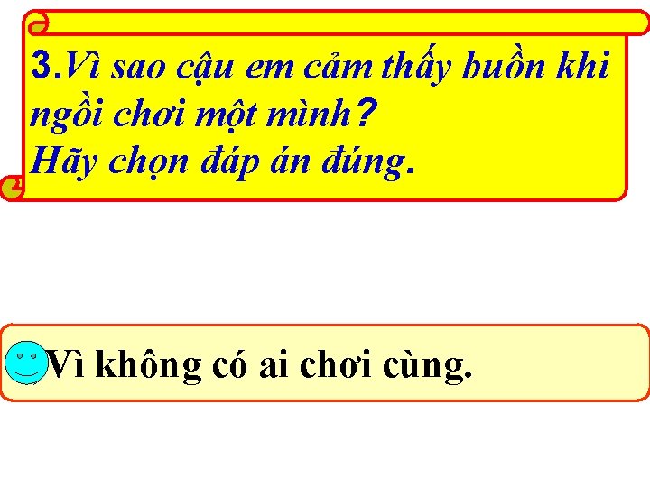 3. Vì sao cậu em cảm thấy buồn khi ngồi chơi một mình? Hãy