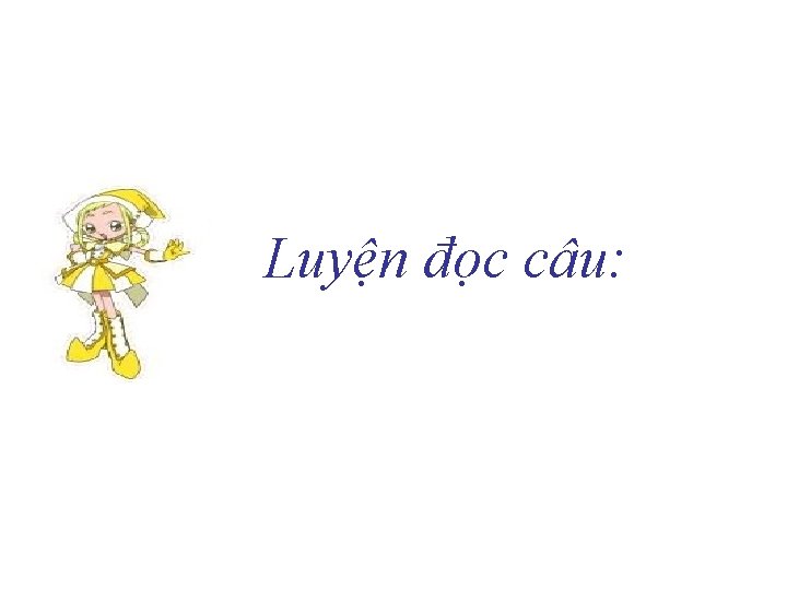 Luyện đọc câu: 