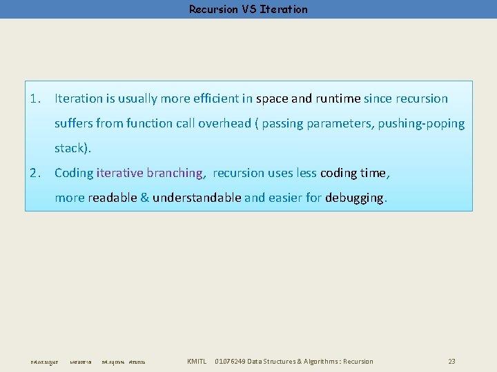 Recursion VS Iteration 1. Iteration is usually more efficient in space and runtime since