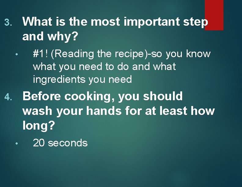 What is the most important step and why? 3. • #1! (Reading the recipe)-so
