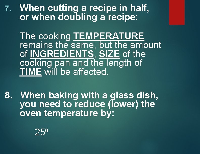 7. When cutting a recipe in half, or when doubling a recipe: The cooking