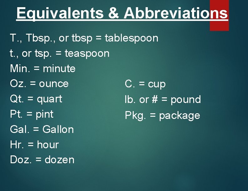 Equivalents & Abbreviations T. , Tbsp. , or tbsp = tablespoon t. , or