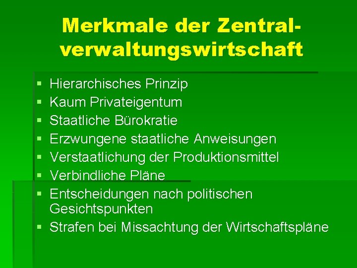 Merkmale der Zentralverwaltungswirtschaft § § § § Hierarchisches Prinzip Kaum Privateigentum Staatliche Bürokratie Erzwungene