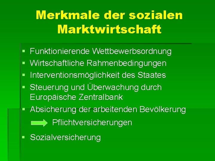 Merkmale der sozialen Marktwirtschaft § § Funktionierende Wettbewerbsordnung Wirtschaftliche Rahmenbedingungen Interventionsmöglichkeit des Staates Steuerung