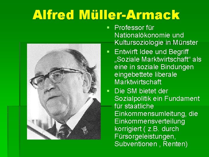 Alfred Müller-Armack § Professor für Nationalökonomie und Kultursoziologie in Münster § Entwirft Idee und