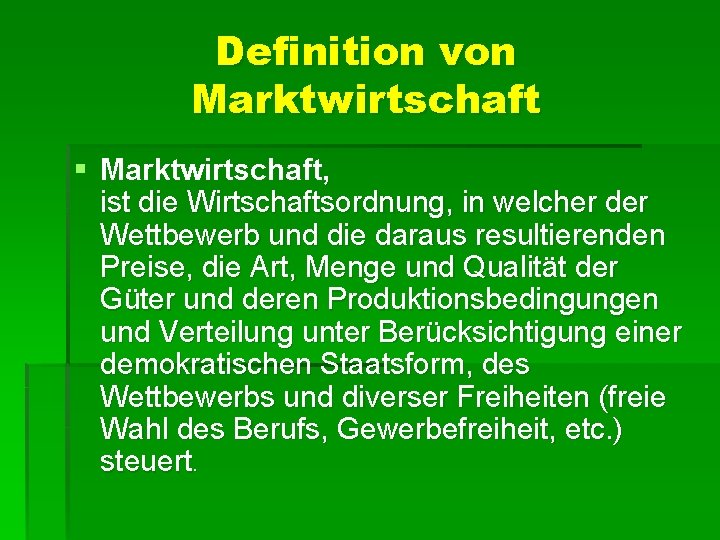 Definition von Marktwirtschaft § Marktwirtschaft, ist die Wirtschaftsordnung, in welcher der Wettbewerb und die