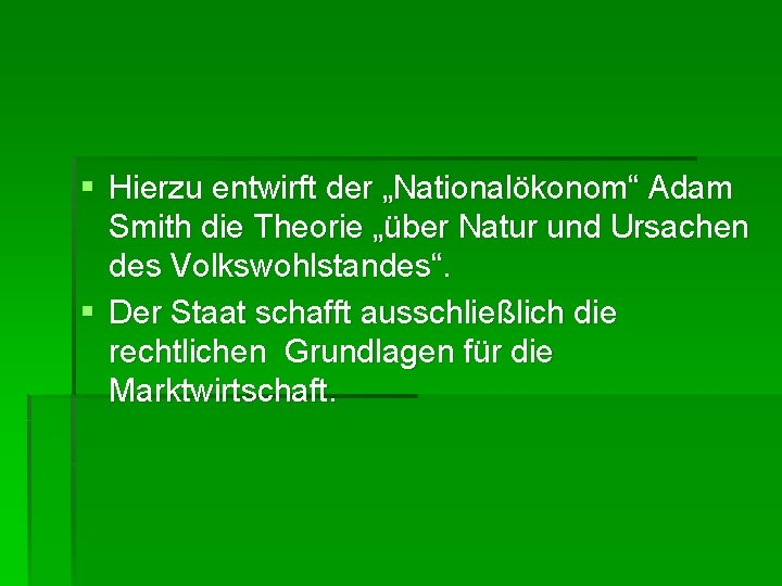 § Hierzu entwirft der „Nationalökonom“ Adam Smith die Theorie „über Natur und Ursachen des