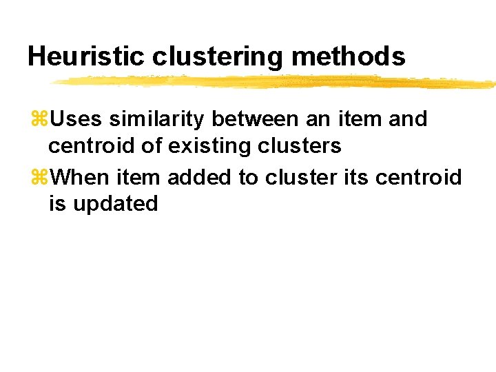 Heuristic clustering methods z. Uses similarity between an item and centroid of existing clusters