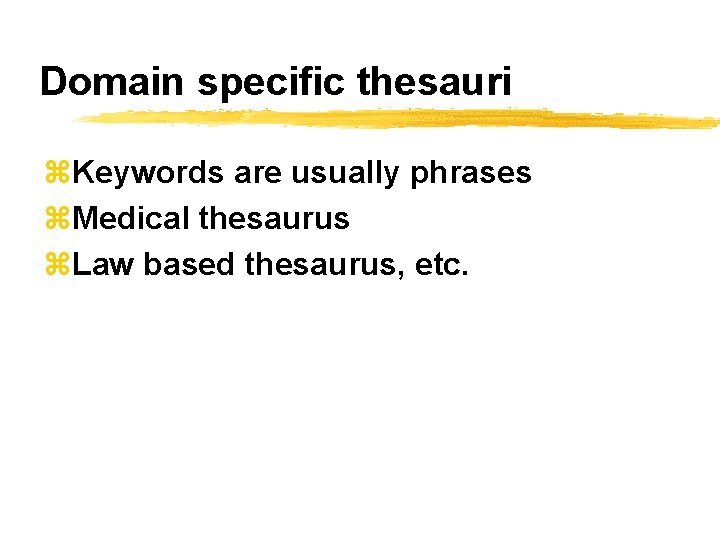 Domain specific thesauri z. Keywords are usually phrases z. Medical thesaurus z. Law based