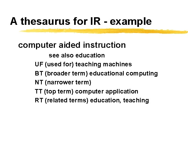 A thesaurus for IR - example computer aided instruction see also education UF (used