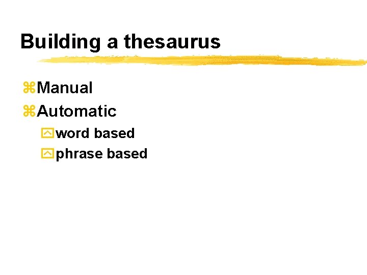 Building a thesaurus z. Manual z. Automatic yword based yphrase based 