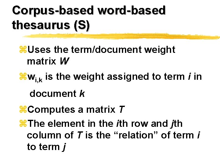 Corpus-based word-based thesaurus (S) z. Uses the term/document weight matrix W zwi, k is