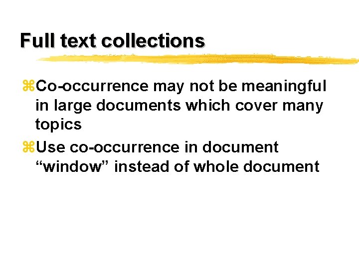 Full text collections z. Co-occurrence may not be meaningful in large documents which cover