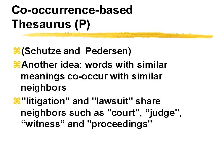 Co-occurrence-based Thesaurus (P) z(Schutze and Pedersen) z. Another idea: words with similar meanings co-occur