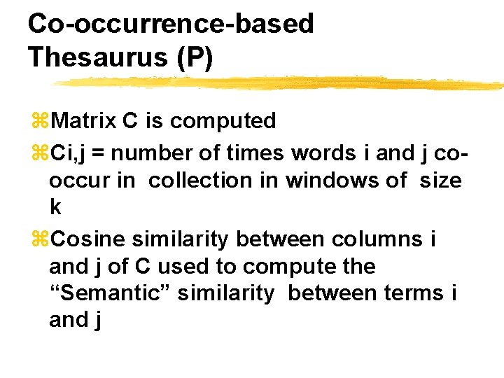 Co-occurrence-based Thesaurus (P) z. Matrix C is computed z. Ci, j = number of