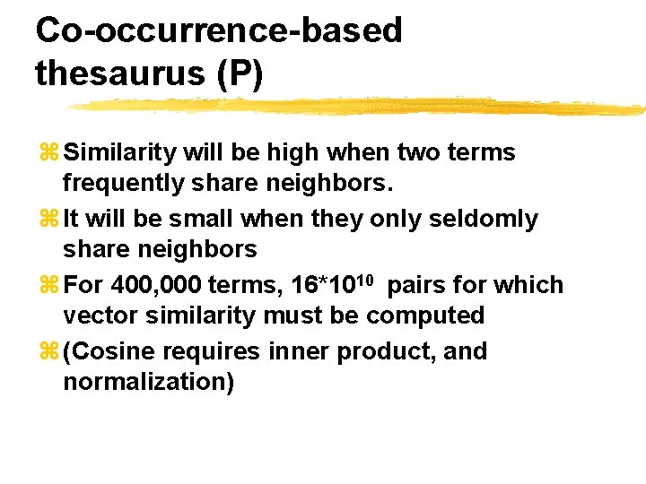 Co-occurrence-based thesaurus (P) z Similarity will be high when two terms frequently share neighbors.