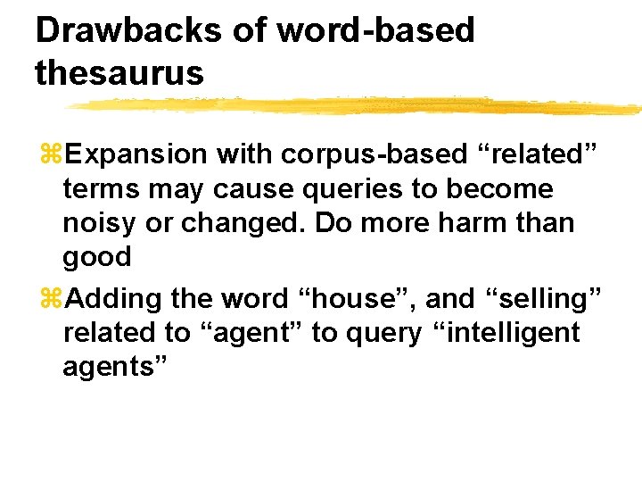 Drawbacks of word-based thesaurus z. Expansion with corpus-based “related” terms may cause queries to