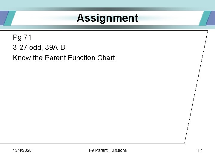 Assignment Pg 71 3 -27 odd, 39 A-D Know the Parent Function Chart 12/4/2020