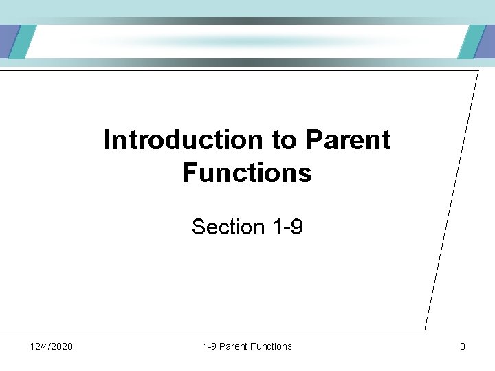 Introduction to Parent Functions Section 1 -9 12/4/2020 1 -9 Parent Functions 3 